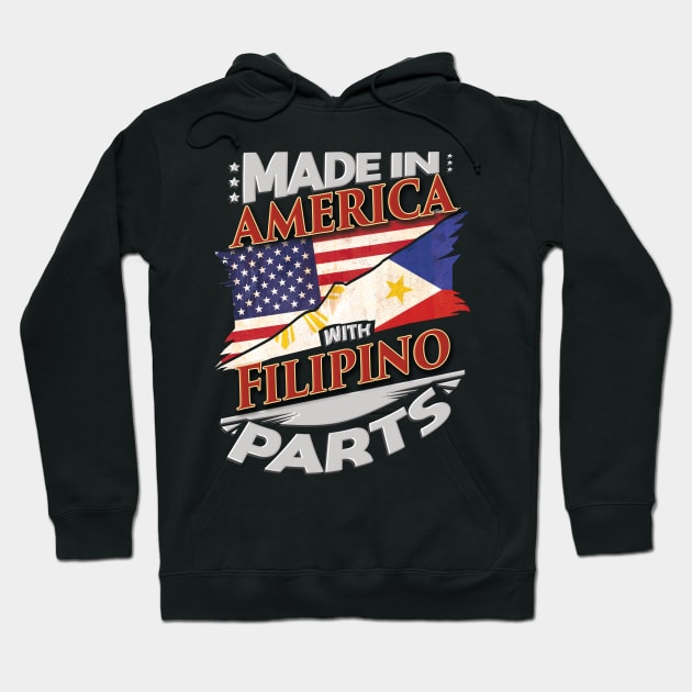 Made In America With Filipino Parts - Gift for Filipino From Philippines Hoodie by Country Flags